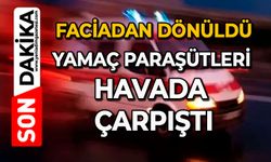 Faciadan dönüldü: Yamaç paraşütleri havada çarpıştı