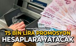 75 bin lira promosyon hesaplara yatacak