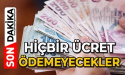 Hiçbir ücret ödemeyecekler