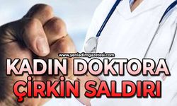 Kadın doktora çirkin saldırı