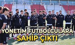 Yönetim futbolculara sahip çıktı