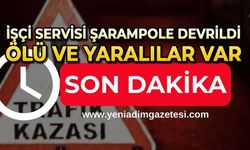 İşçi servisi şarampole devrildi: Ölü ve yaralılar var