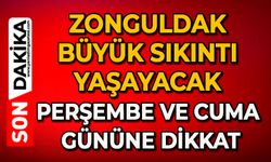 Zonguldak büyük sıkıntı yaşayacak: Perşembe ve Cuma gününe dikkat