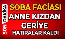 Soba faciası: Anne ve kızı öldü