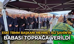 Eski TBMM Başkanı Mehmet Ali Şahin’in babası toprağa verildi