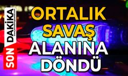 Ortalık savaş alanına döndü