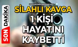 Silahlı kavga: 1 kişi hayatını kaybetti