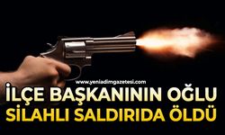 İlçe Başkanının oğlu silahlı saldırıda hayatını kaybetti