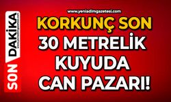 Korkunç son: 30 metrelik kuyuda can pazarı!