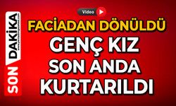Faciadan dönüldü: Genç kız son anda kurtarıldı