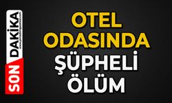 Otel odasında şüpheli ölüm