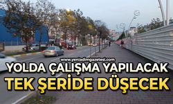 Yolda çalışma yapılacak tek şeride düşecek