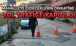 Mahalleye gideceklerin dikkatine: Yol trafiğe kapatıldı