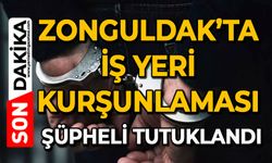 Zonguldak’ta iş yeri kurşunlaması: Şüpheli tutuklandı