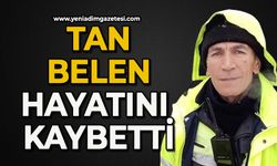 Tan Belen hayatını kaybetti