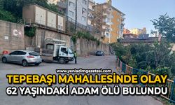 Tepebaşı mahallesinde olay: 62 yaşındaki adam ölü bulundu