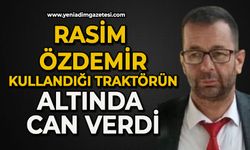 Rasim Özdemir kullandığı traktörün altında can verdi