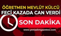 Öğretmen Mevlüt Külcü feci kazada can verdi