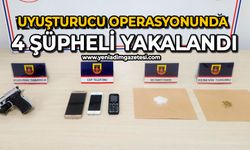 Uyuşturucu operasyonunda 4 şüpheli yakalandı