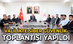 Valilikte siber güvenlik toplantısı yapıldı