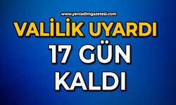 Valilik uyardı 17 gün kaldı