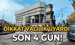 Dikkat Valilik uyardı: Son 4 gün !