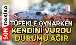 Tüfekle oynarken kendini vurdu: Durumu ağır