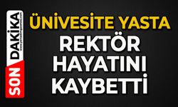 Üniversite yasta: Rektör hayatını kaybetti
