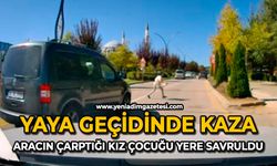 Yaya geçidinde kaza: Aracın çarptığı kız çocuğu yere savruldu