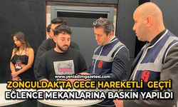 Zonguldak’ta gece hareketli geçti: Eğlence mekanlarına baskın yapıldı