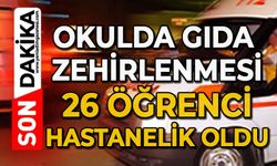 Okulda gıda zehirlenmesi: 26 öğrenci hastaneye kaldırıldı