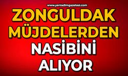 Zonguldak müjdelerden nasibini alıyor