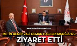 Metin Demir Vali Osman Hacıbektaşoğlu'nu ziyaret etti