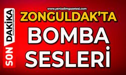 Zonguldak’ta bomba sesleri