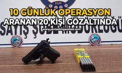 10 günlük operasyon: Aranan 20 kişi gözaltında