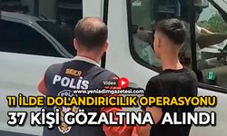 11 ilde dolandırıcılık operasyonu: 37 kişi gözaltına alındı