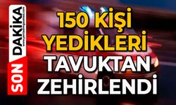 150 kişi yedikleri tavuktan zehirlendi