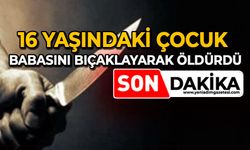 16 yaşındaki çocuk: Babasını bıçaklayarak öldürdü