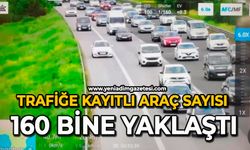 Trafiğe kayıtlı araç sayısı 160 bine yaklaştı