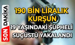 190 bin liralık kurşun: 19 yaşındaki şüpheli suçüstü yakalandı