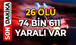 26 ölü, 4 bin 611 yaralı