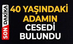 40 yaşındaki adamın cesedi bulundu