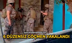 6 düzensiz göçmen yakalandı