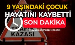 9 yaşındaki çocuk hayatını kaybetti