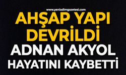 Ahşap yapı devrildi: Adnan Akyol hayatını kaybetti