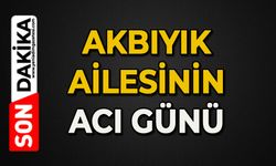 Akbıyık ailesinin acı günü