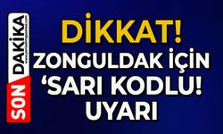 Zonguldak dikkat: ‘Sarı’ kodlu uyarı!