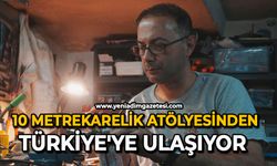 10 metrekarelik atölyesinden Türkiye’ye ulaşıyor