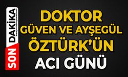 Doktor Güven ve Ayşegül Öztürk'ün acı günü