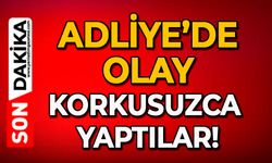 Adliye’de olay: Korkusuzca yaptılar!